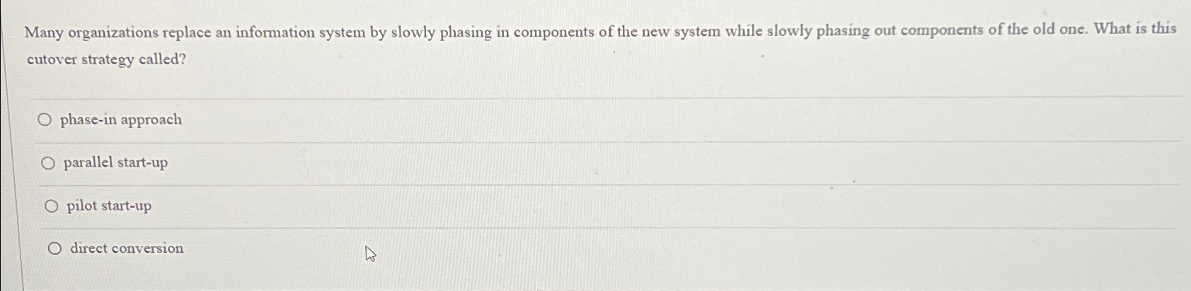  Many organizations replace an information system by slowly phasing in components
