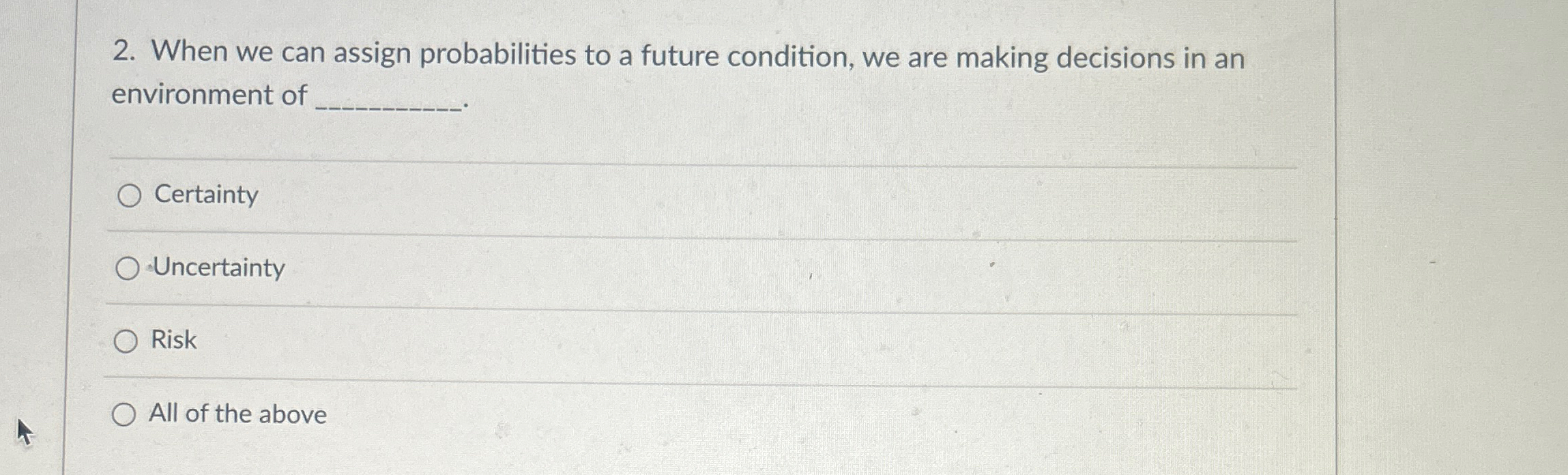  When we can assign probabilities to a future condition, we are