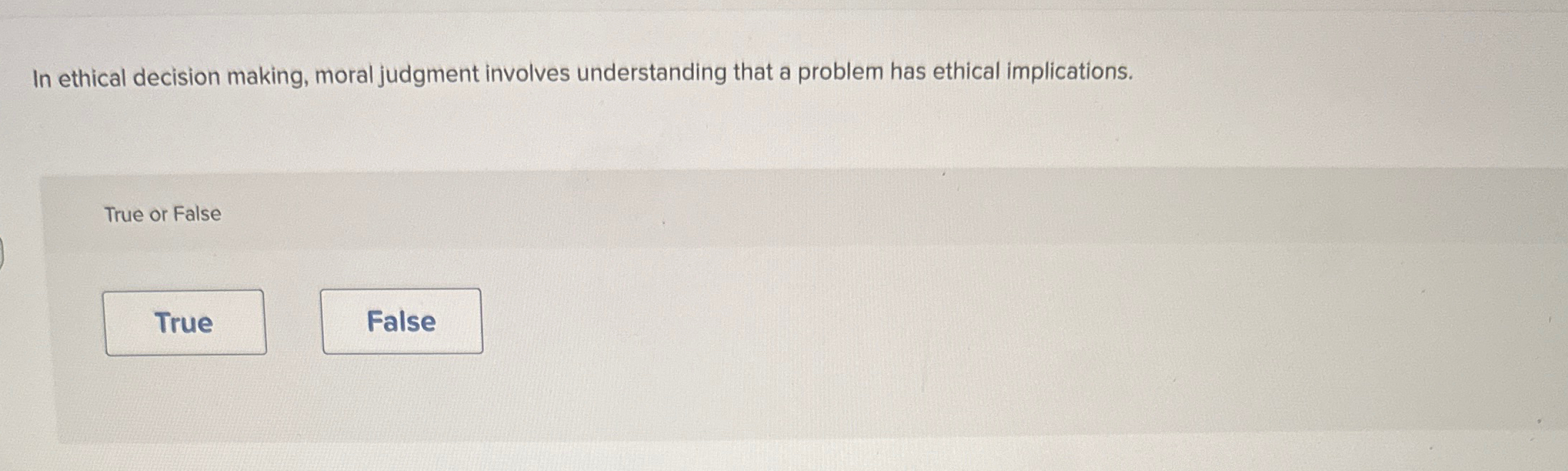  In ethical decision making, moral judgment involves understanding that a problem