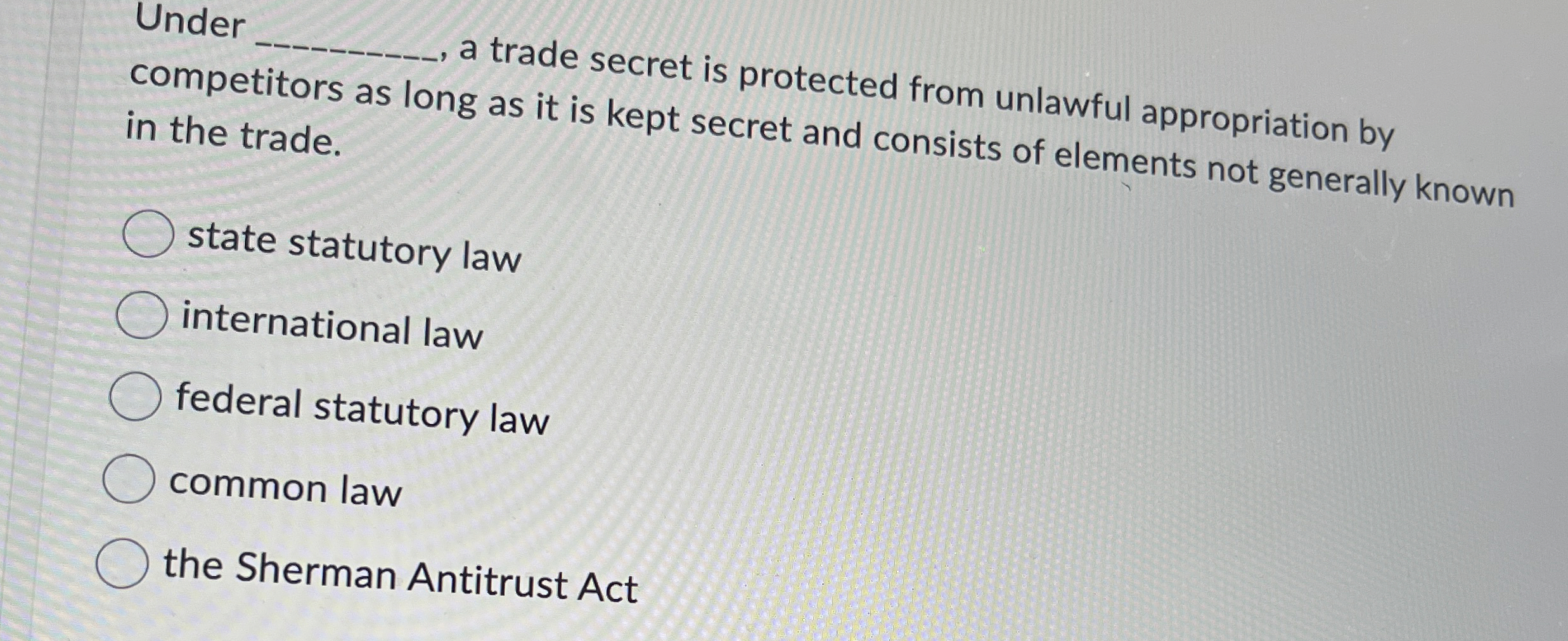  Under q,, a trade secret is protected from unlawful appropriation by