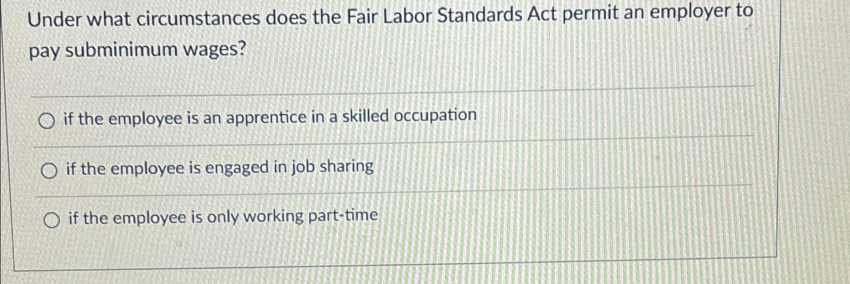  Under what circumstances does the Fair Labor Standards Act permit an