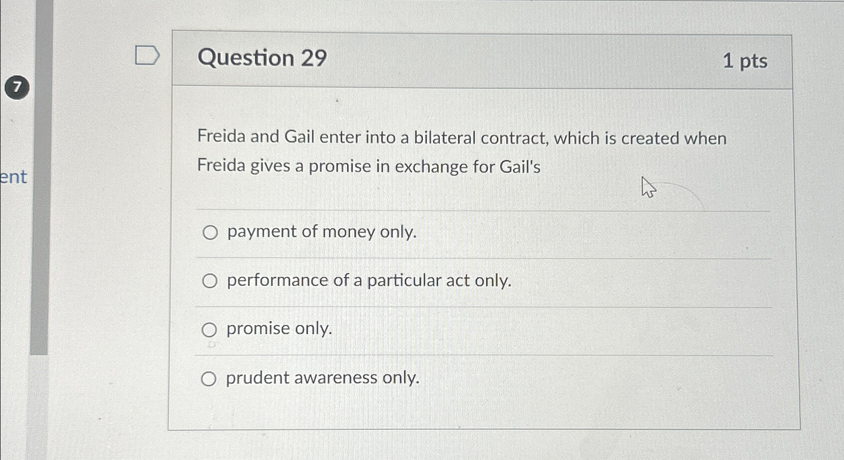  Question 29 1pts Freida and Gail enter into a bilateral contract,