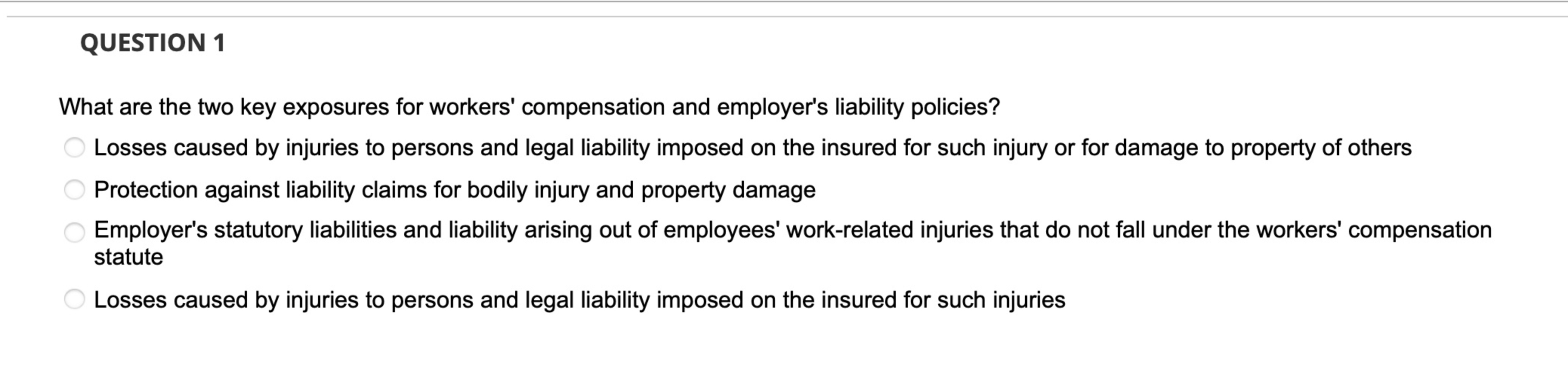  QUESTION 1 What are the two key exposures for workers' compensation