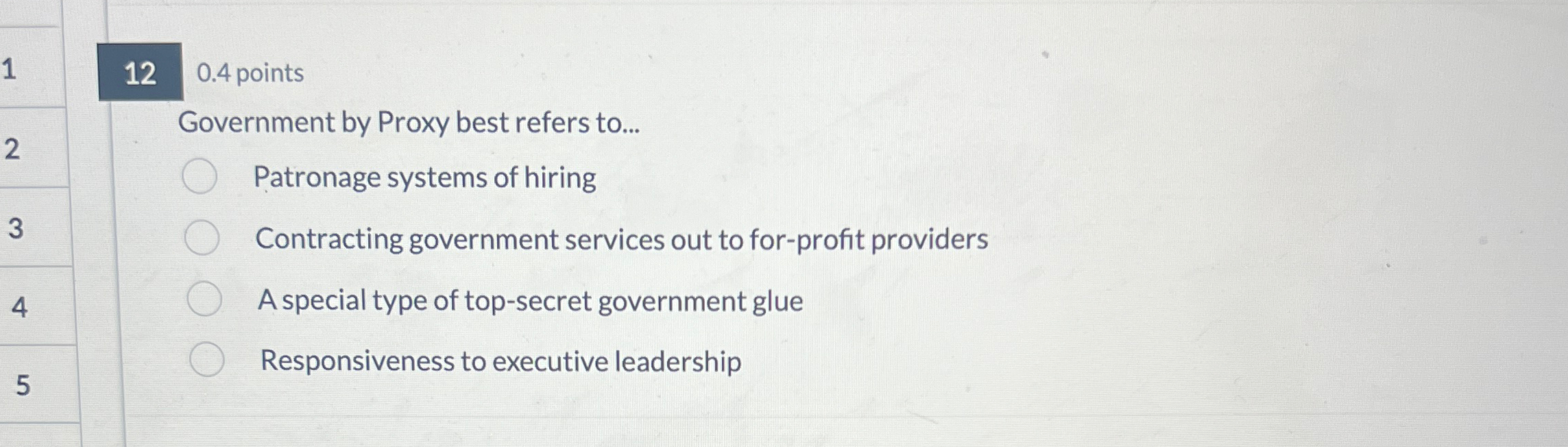  120.4 points Government by Proxy best refers to... Patronage systems of