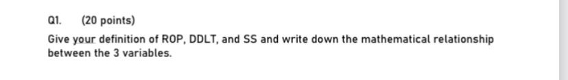  Q1.(20 points) Give your definition of ROP, DDLT, and SS and