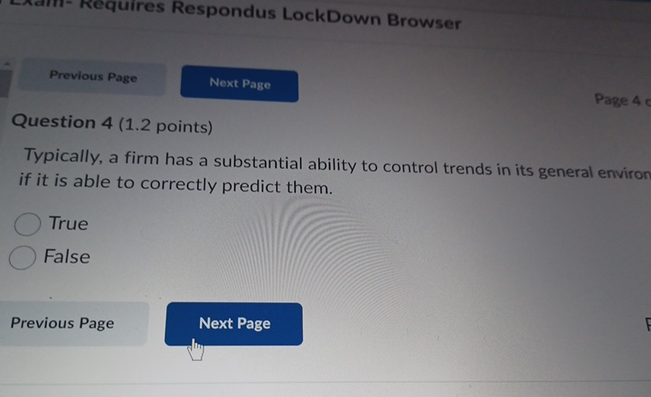  Requires Respondus LockDown BrowserPrevious PageQuestion 4(1.2 points)Next PageO TrueO FalseTypically, a