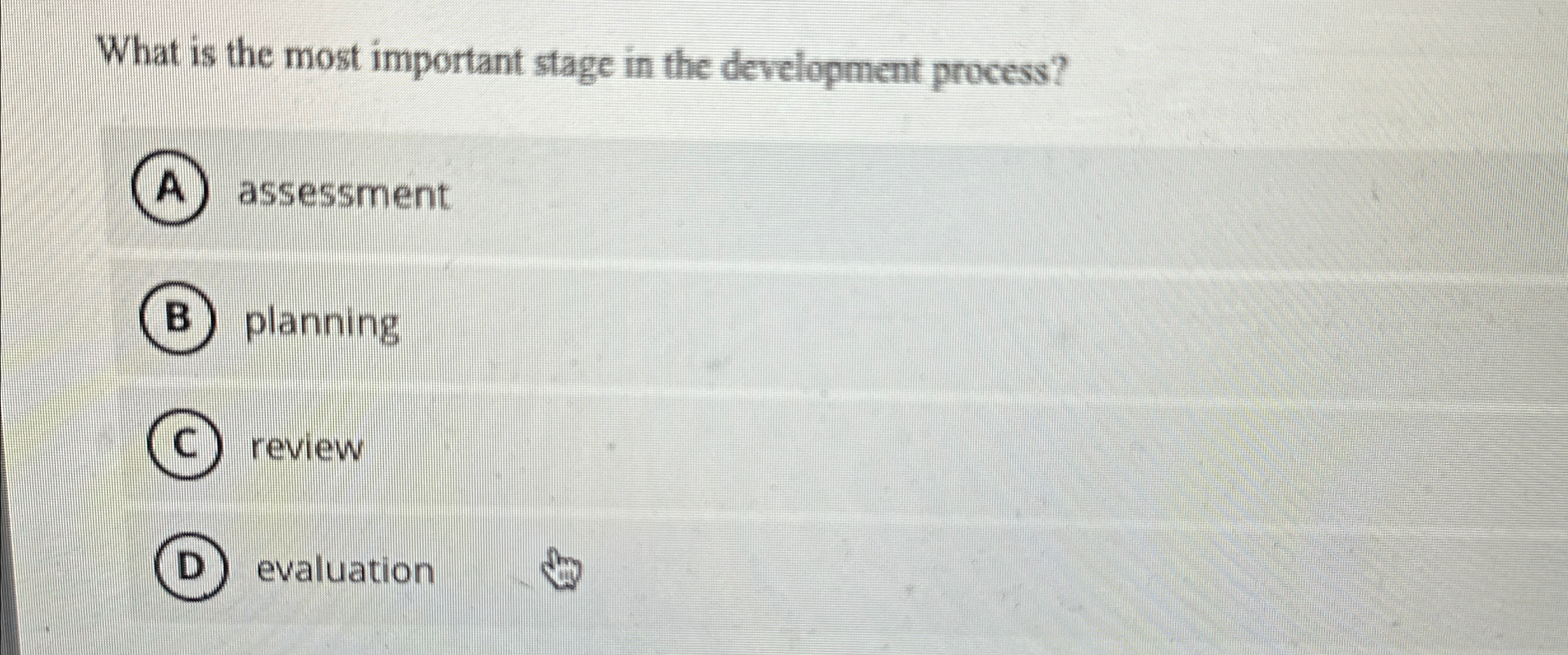  What is the most important stage in the development process? (A)