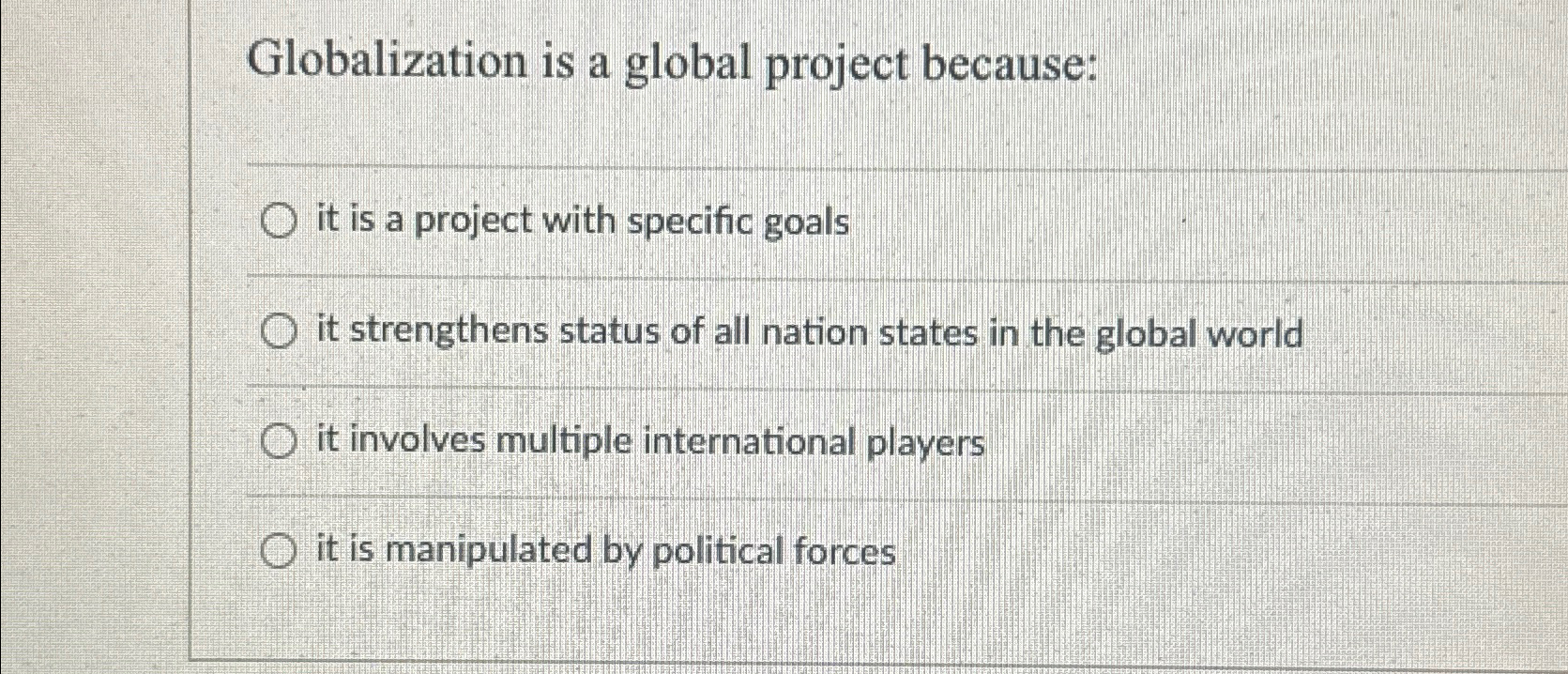  Globalization is a global project because: it is a project with