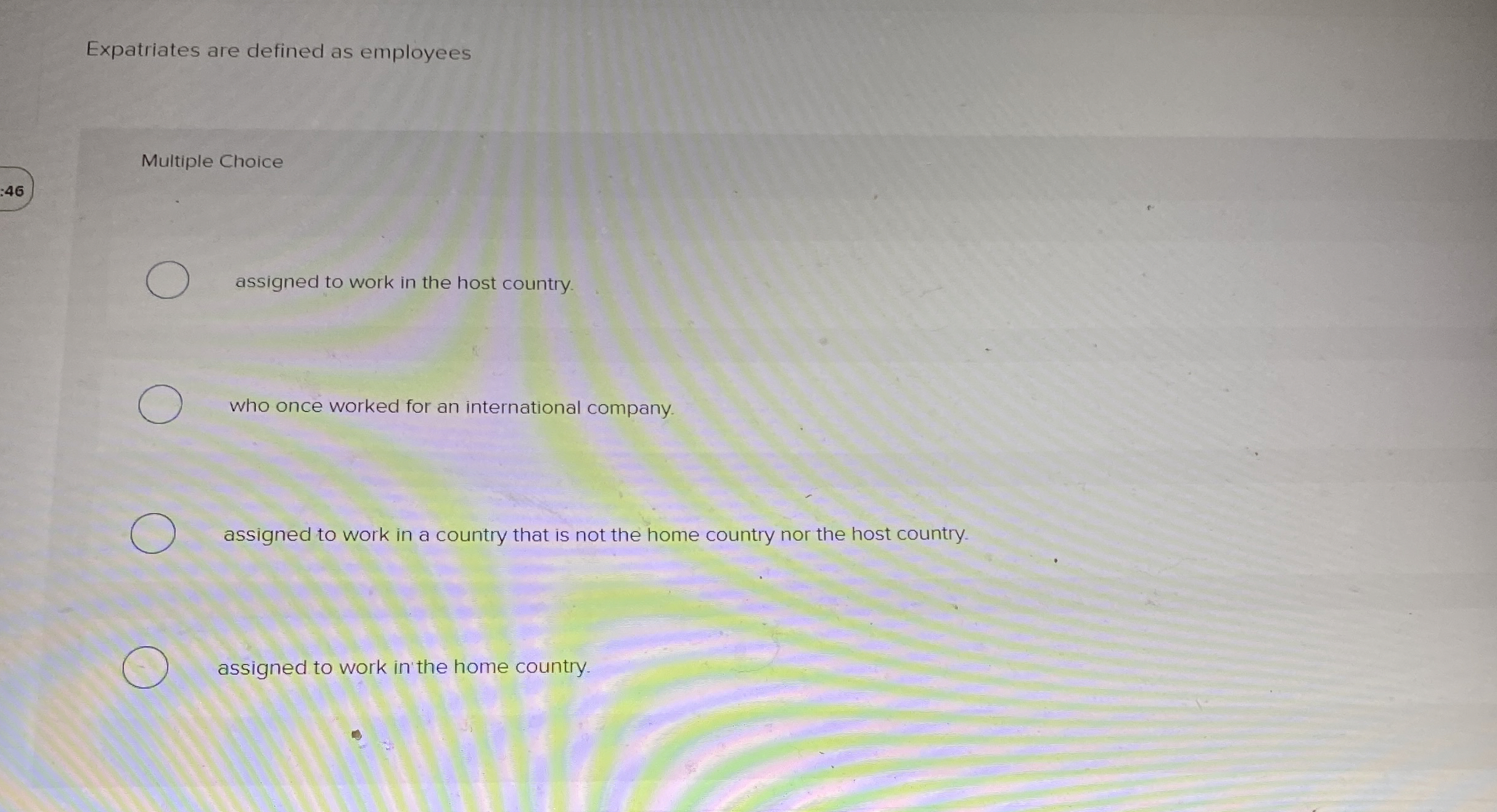  Expatriates are defined as employees Multiple Choice 46 assigned to work