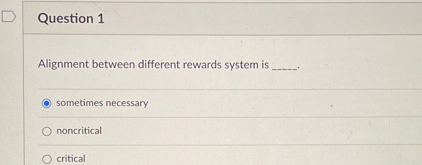  Question 1 Alignment between different rewards system is sometimes necessary noncritical