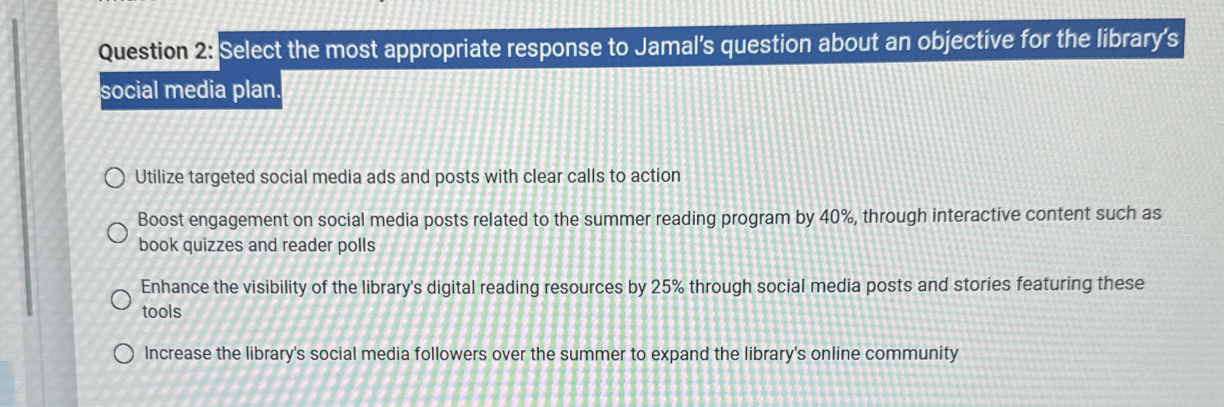  Question 2: Select the most appropriate response to Jamal's question about