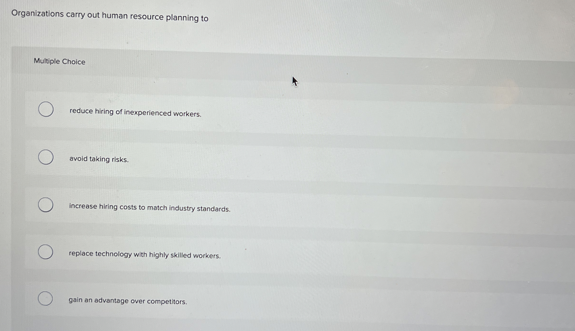  Organizations carry out human resource planning to Multiple Choice reduce hiring
