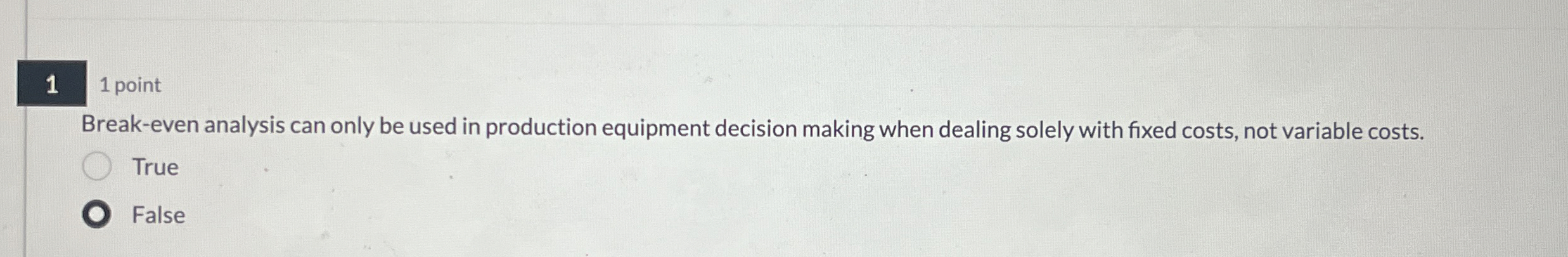  1 1 point Break-even analysis can only be used in production
