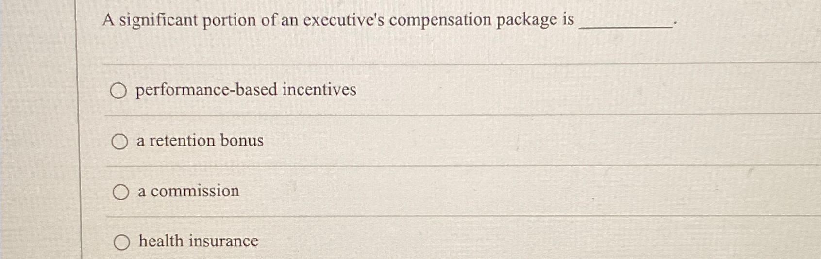  A significant portion of an executive's compensation package is performance-based incentives