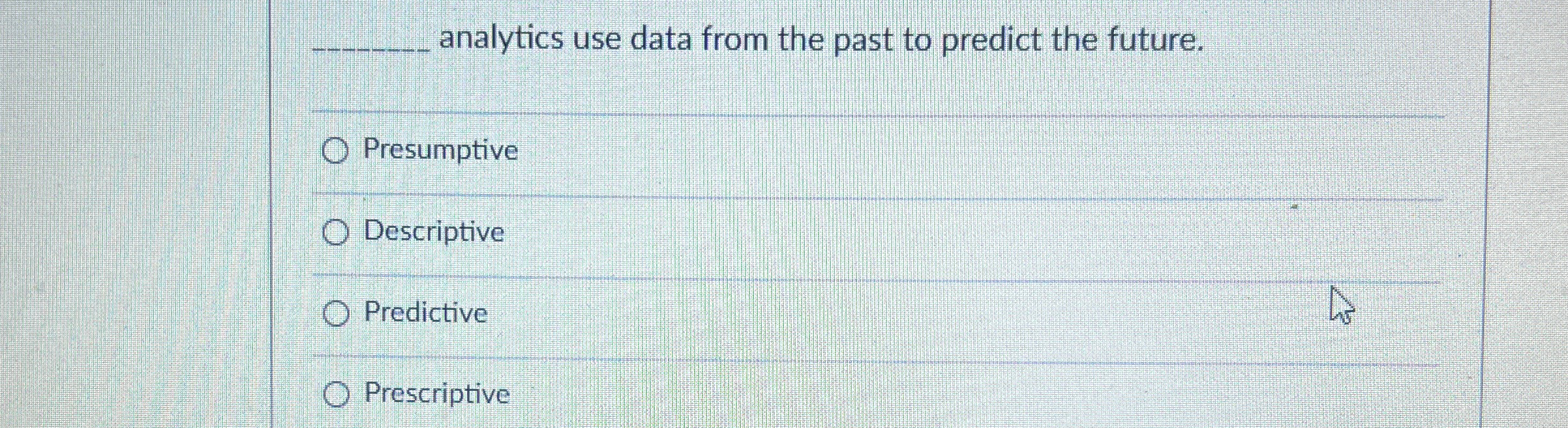  q, analytics use data from the past to predict the future.