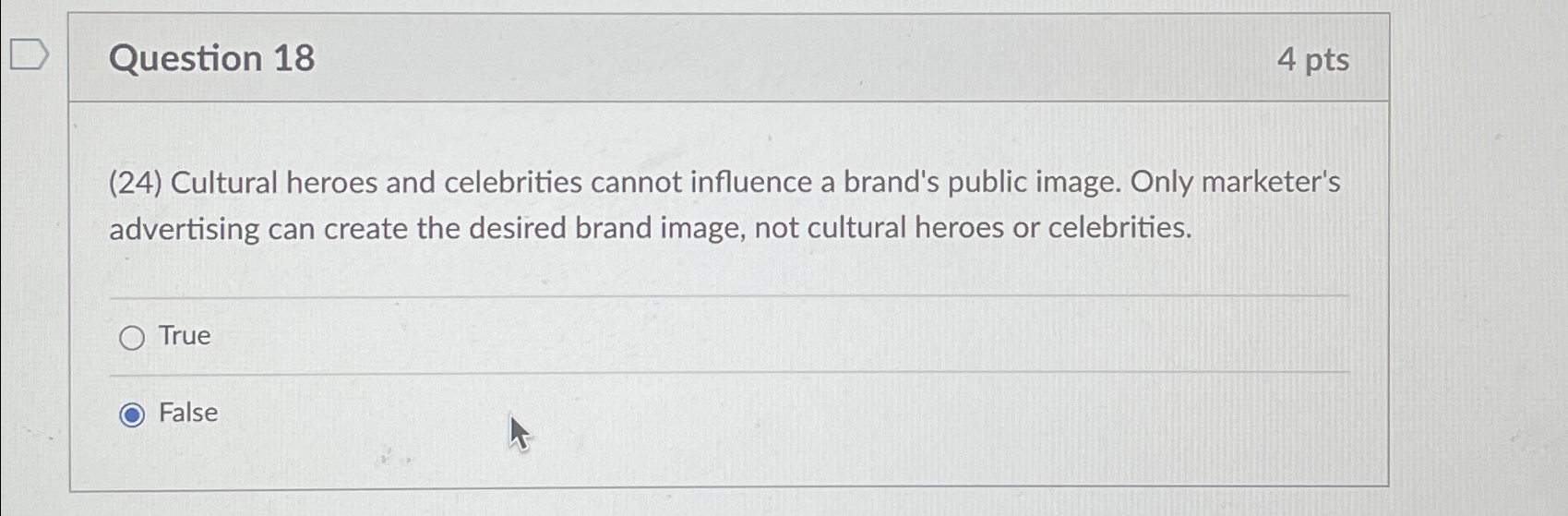  Question 18 4 pts (24) Cultural heroes and celebrities cannot influence