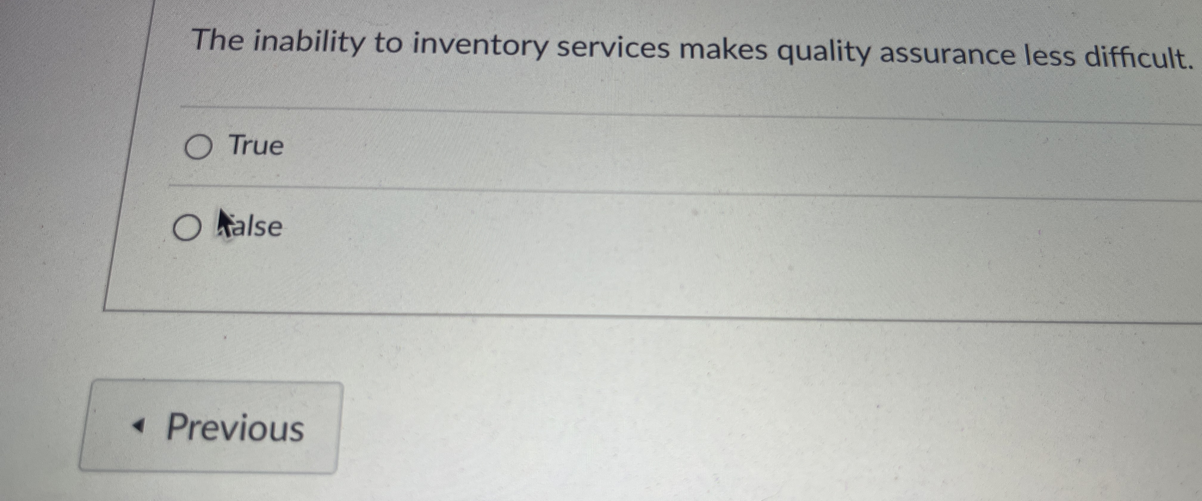  The inability to inventory services makes quality assurance less difficult. True