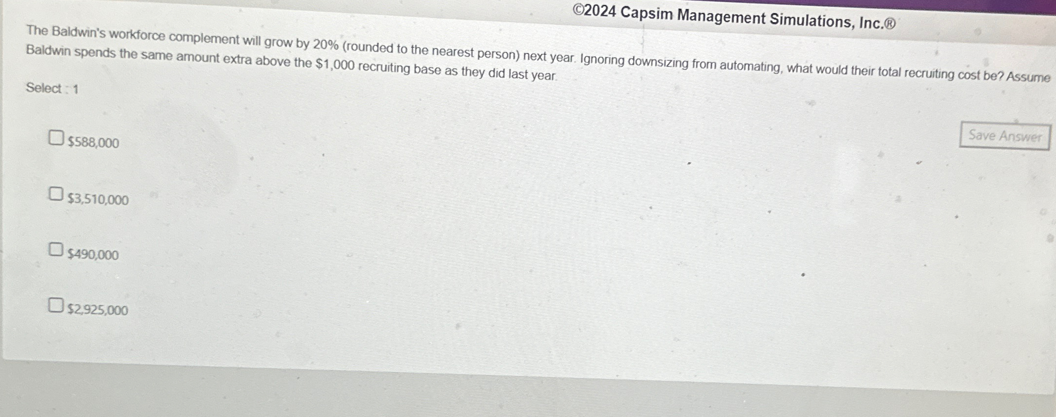  (C)2024 Capsim Management Simulations, Inc. The Baldwin's workforce complement will grow