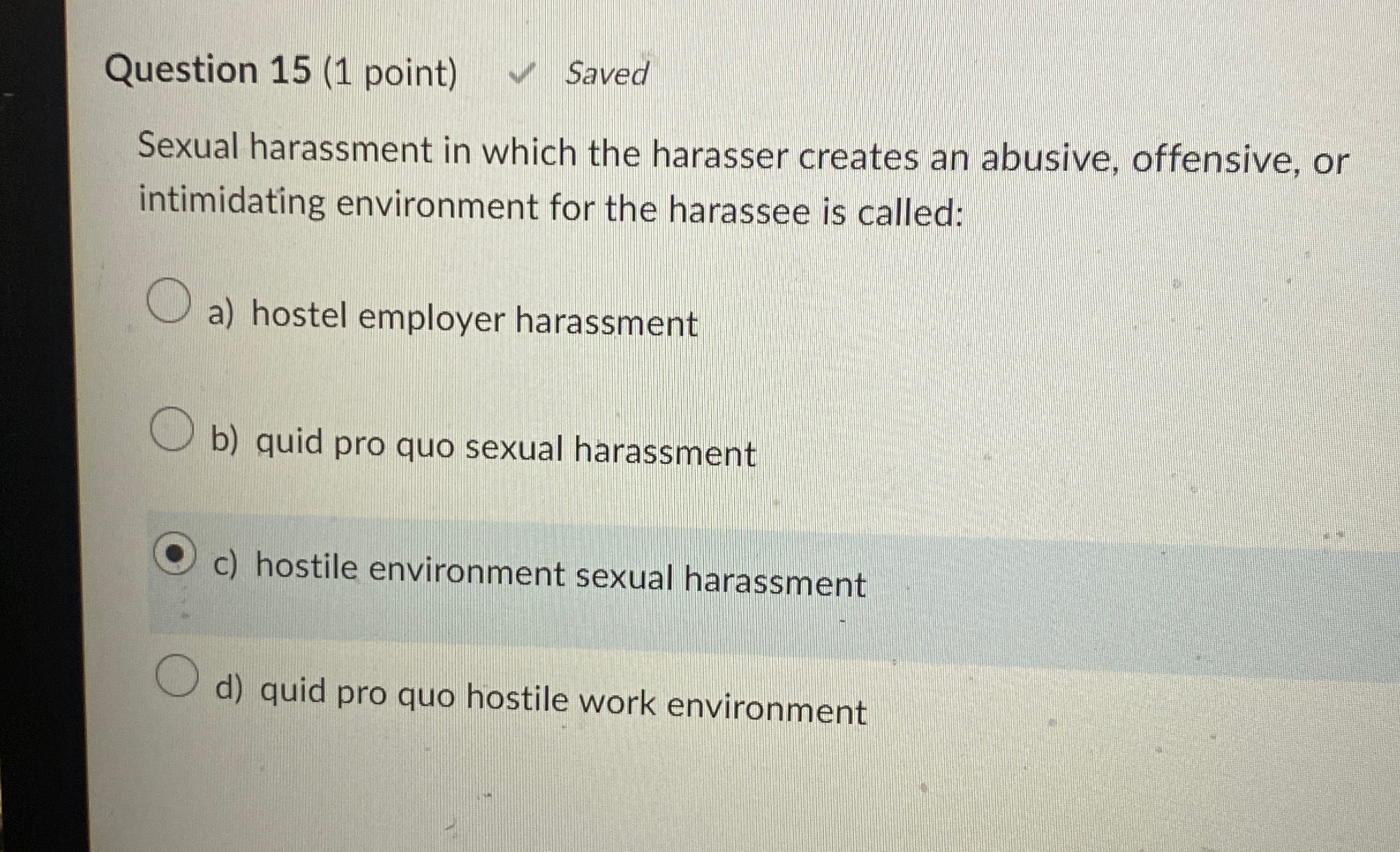  Question 15(1 point) Saved Sexual harassment in which the harasser creates