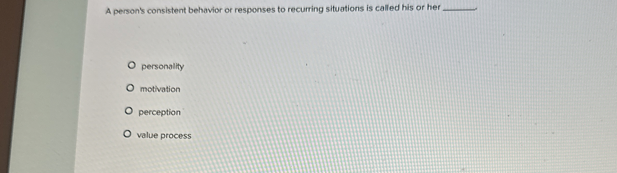  A person's consistent behavior or responses to recurring situations is called