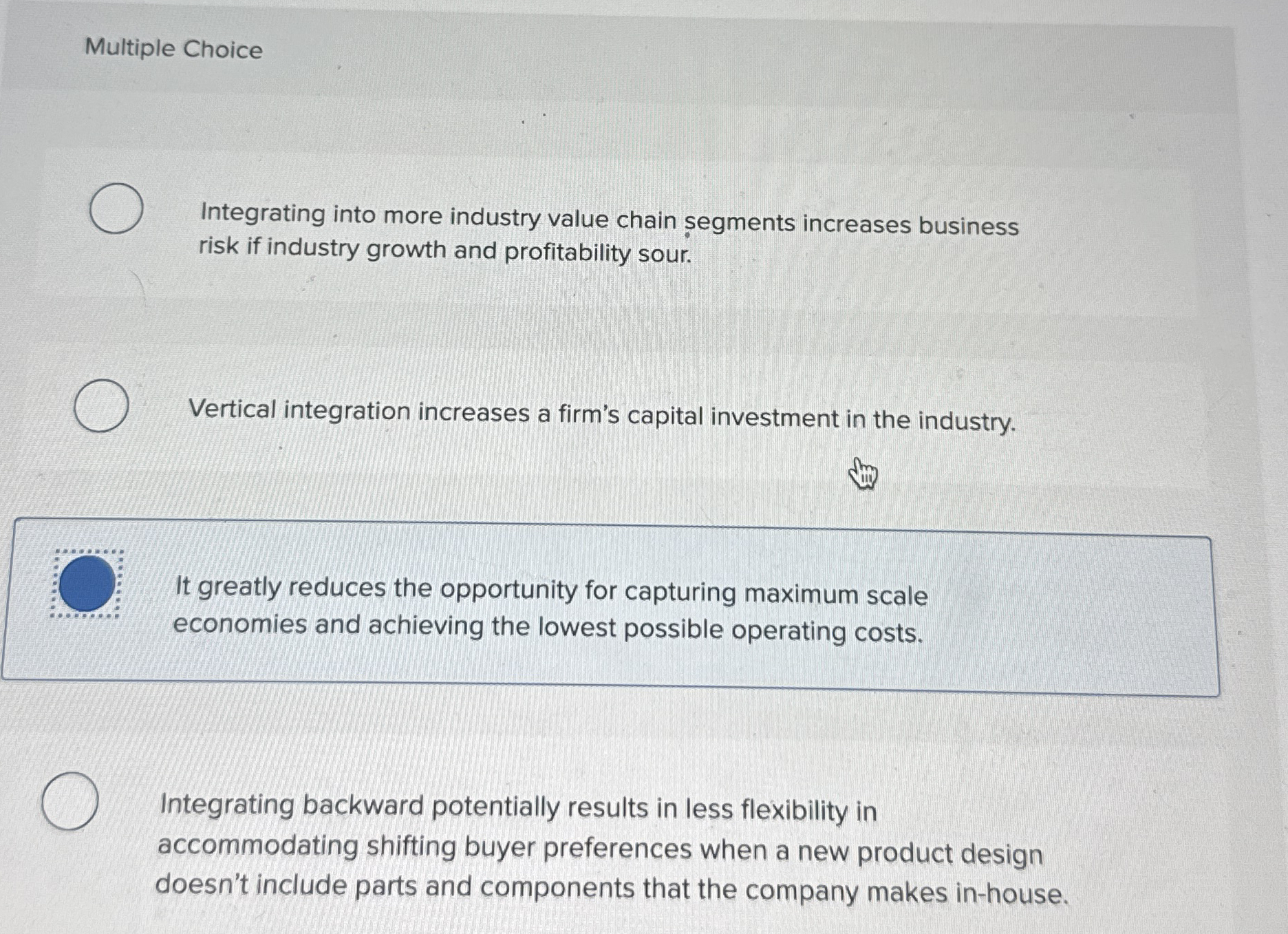  Multiple Choice Integrating into more industry value chain egments increases business