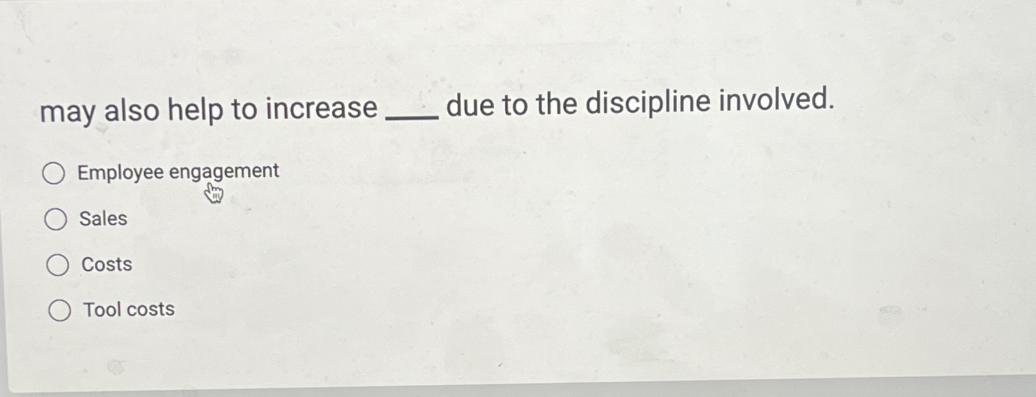  may also help to increase due to the discipline involved. Employee