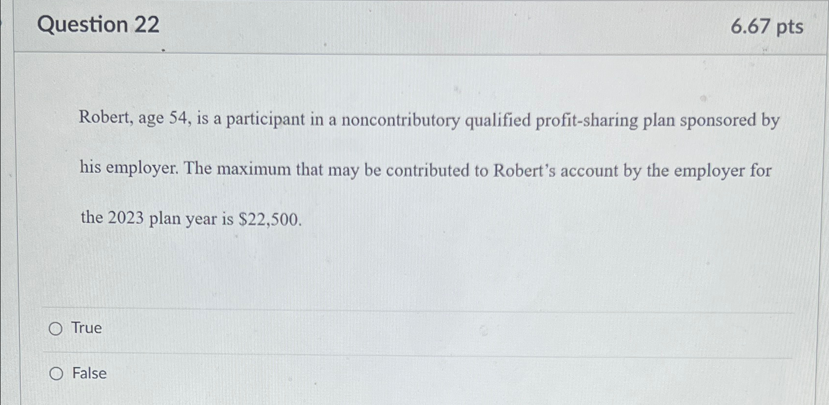  Question 22 6.67pts Robert, age 54, is a participant in a