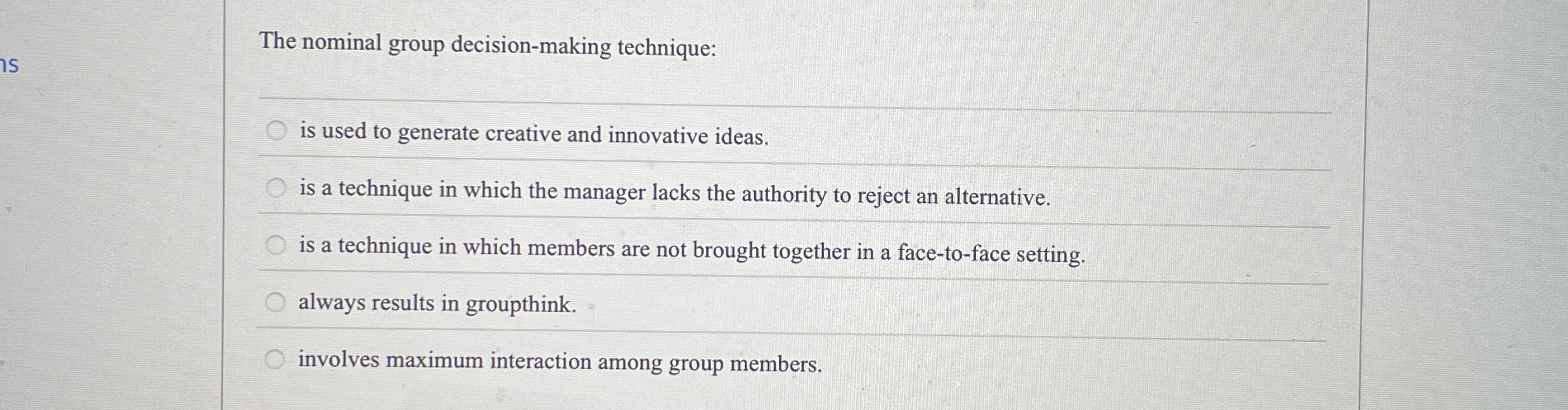  The nominal group decision-making technique: is used to generate creative and