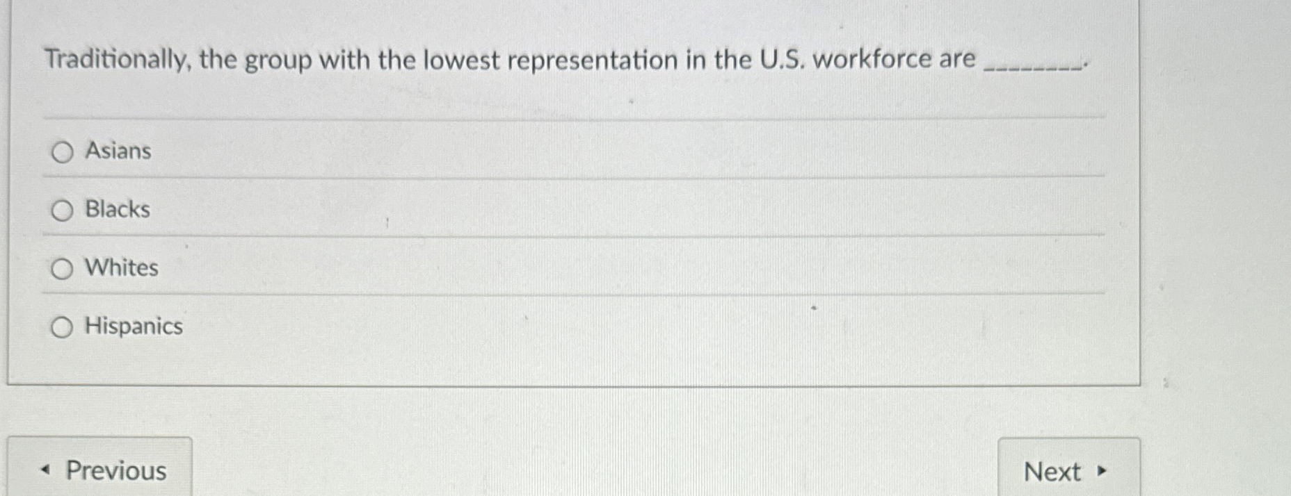  Traditionally, the group with the lowest representation in the U.S. workforce
