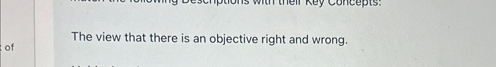  The view that there is an objective right and wrong. 
