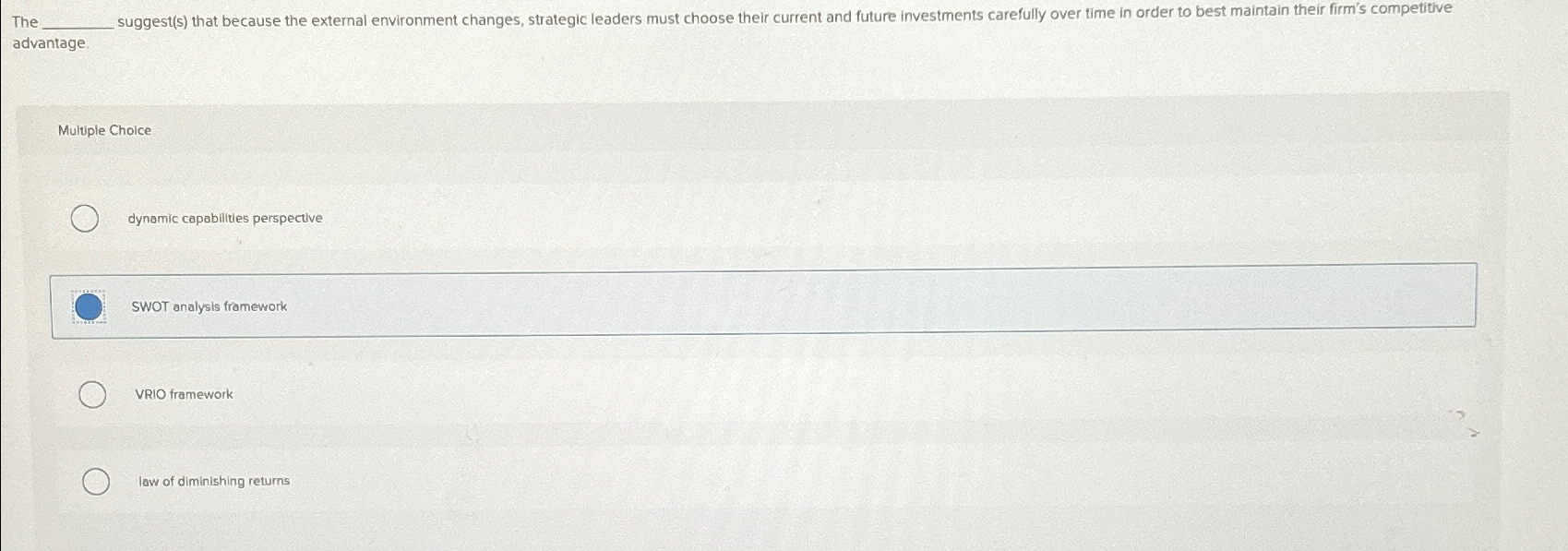  The suggest(s) that because the external environment changes, strategic leaders must