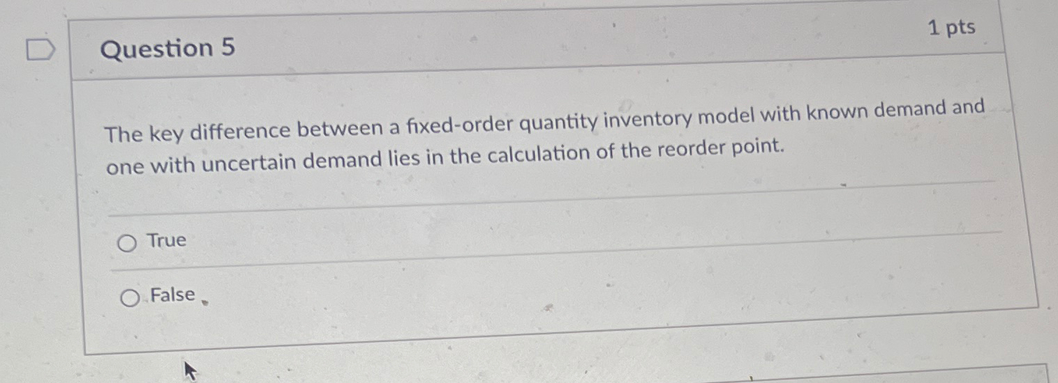  Question 5 1 pts The key difference between a fixed-order quantity