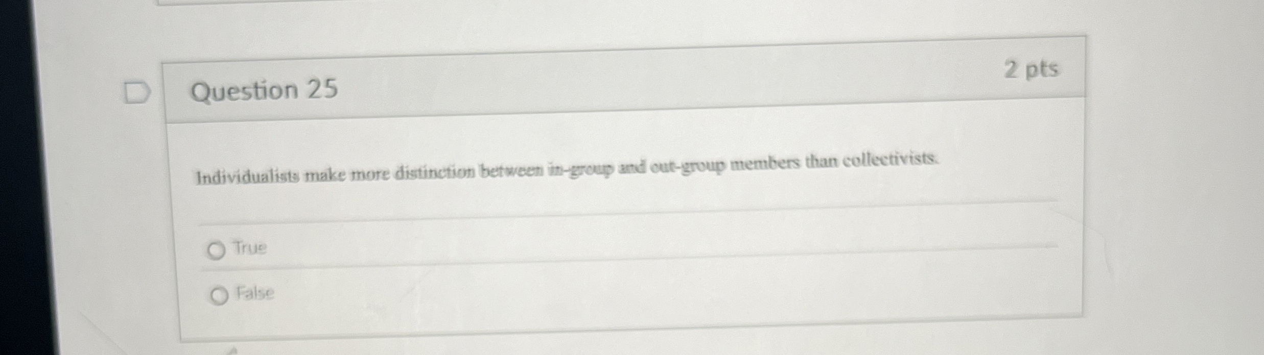  Question 25 Individualists make more distinction between in-group and out-group members