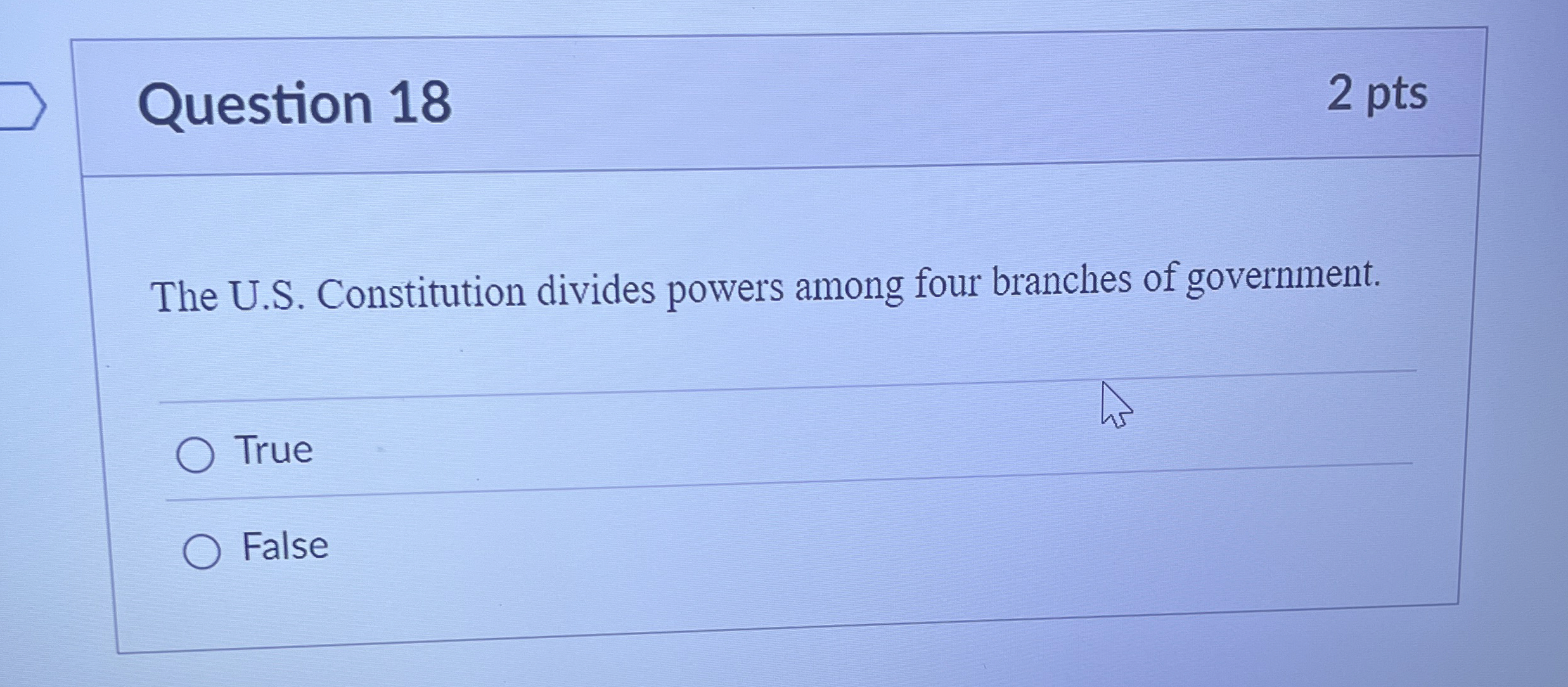  Question 18 The U.S. Constitution divides powers among four branches of
