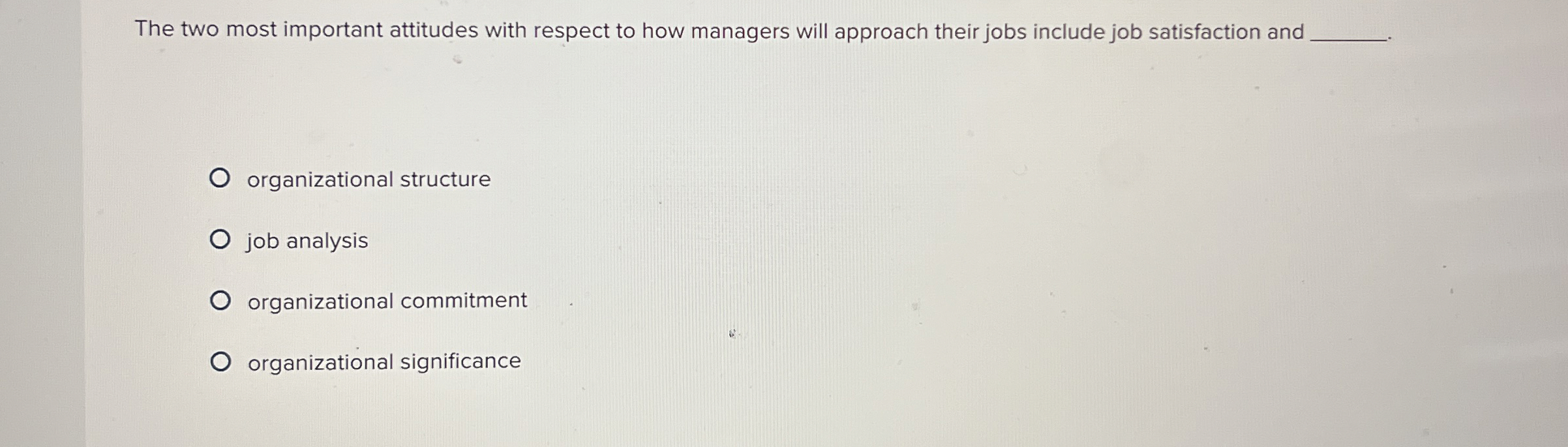  The two most important attitudes with respect to how managers will