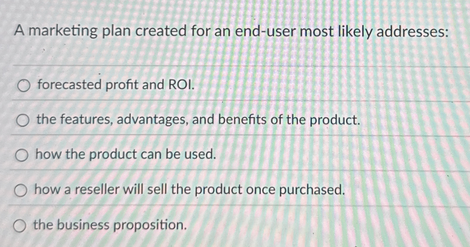  A marketing plan created for an end-user most likely addresses: forecasted