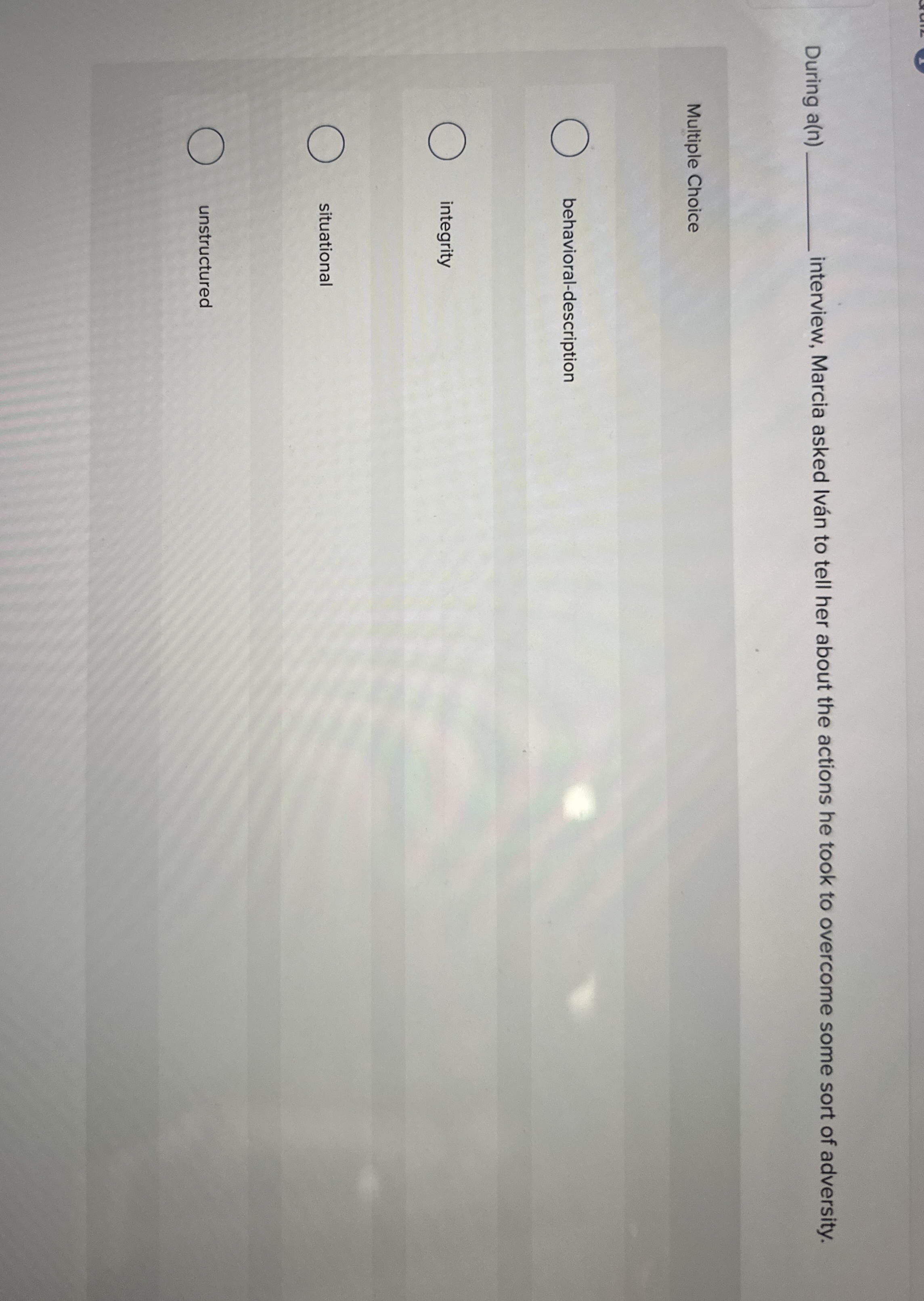  During a (n) interview, Marcia asked lvn to tell her about