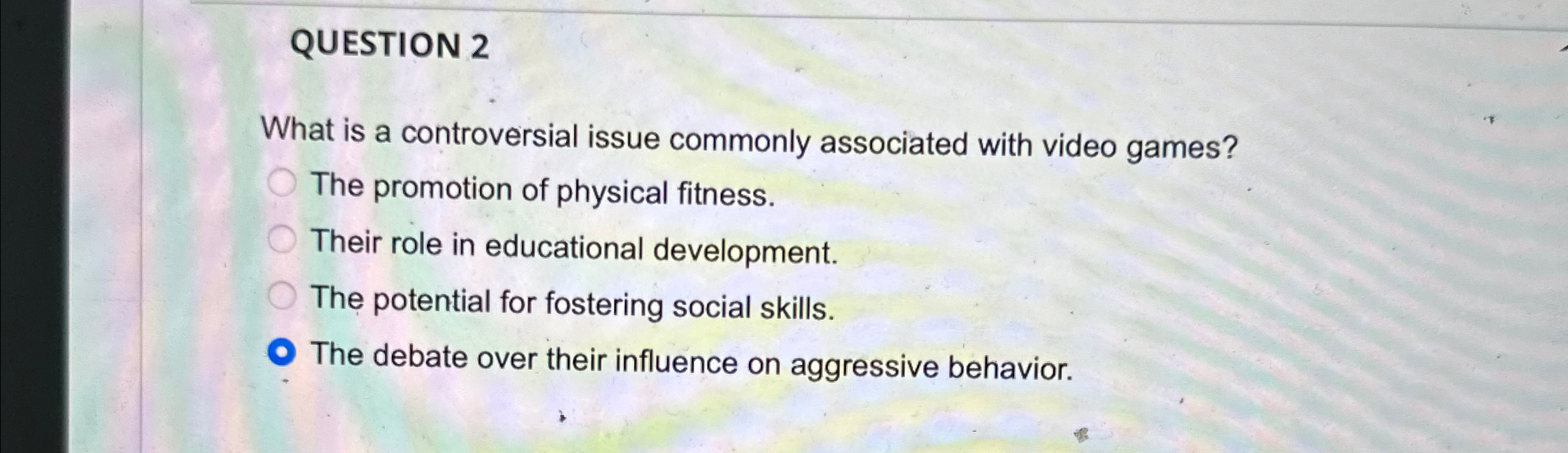  QUESTION 2 What is a controversial issue commonly associated with video