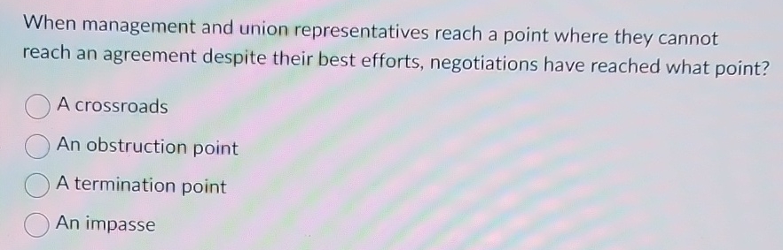  When management and union representatives reach a point where they cannot
