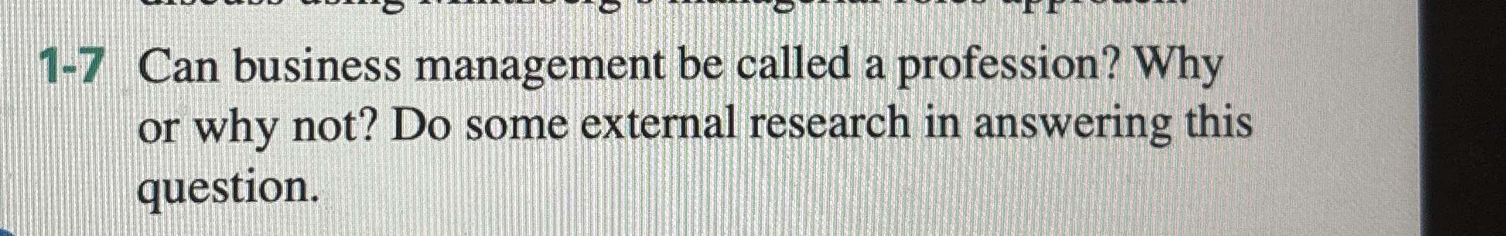  1-7 Can business management be called a profession? Why or why
