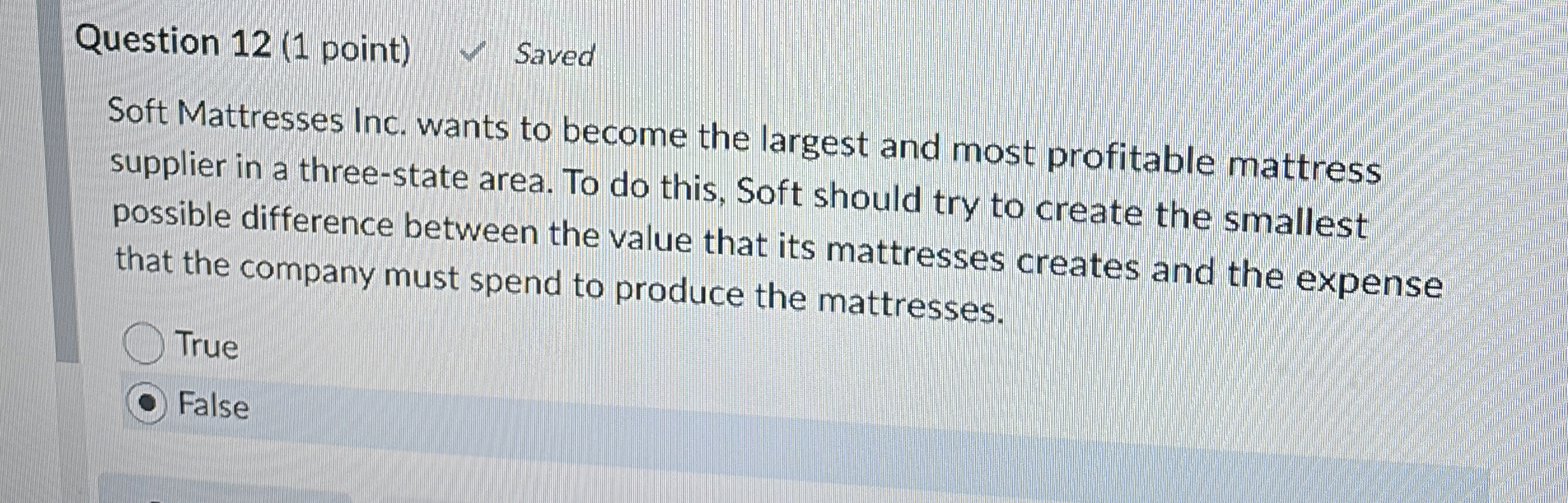 Question 12(1 point) Saved Soft Mattresses Inc. wants to become the