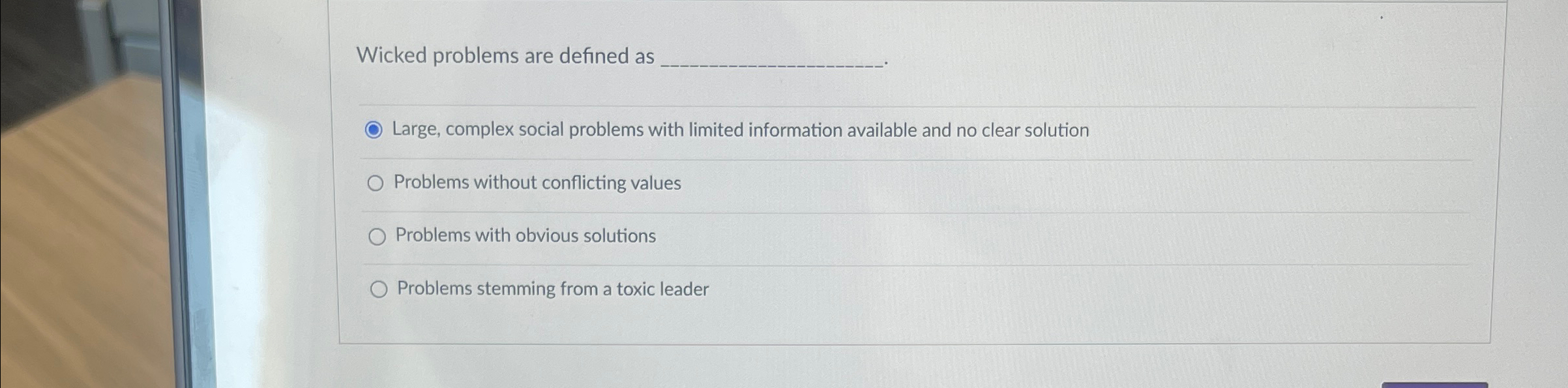  Wicked problems are defined as Large, complex social problems with limited
