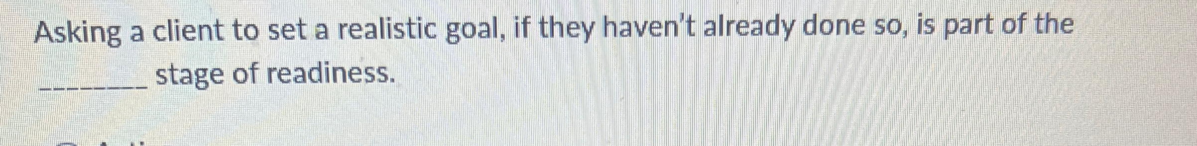  Asking a client to set a realistic goal, if they haven't
