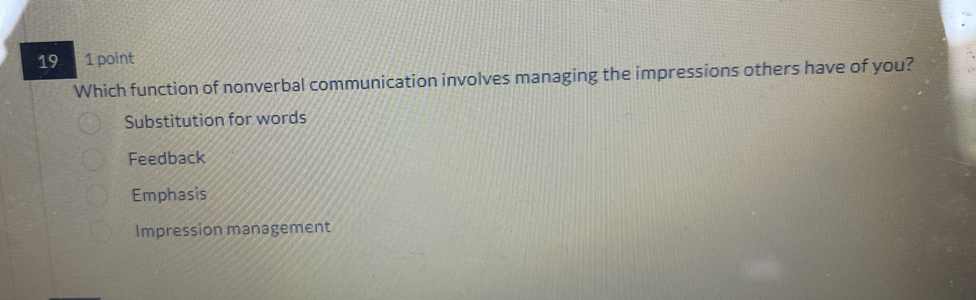  19 1 point Which function of nonverbal communication involves managing the