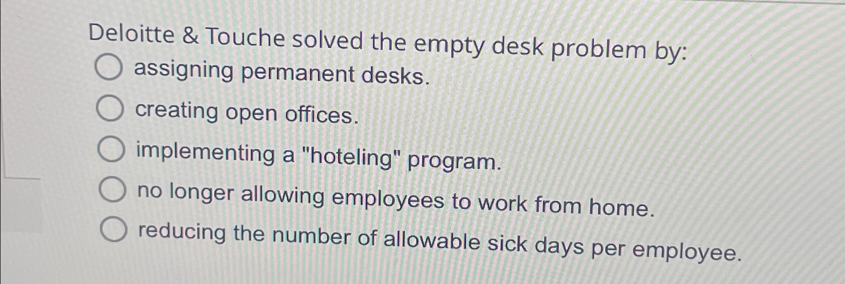  Deloitte & Touche solved the empty desk problem by: assigning permanent