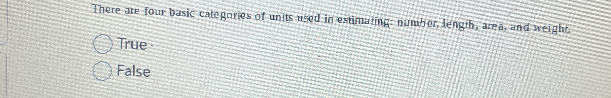  There are four basic categories of units used in estimating: number,