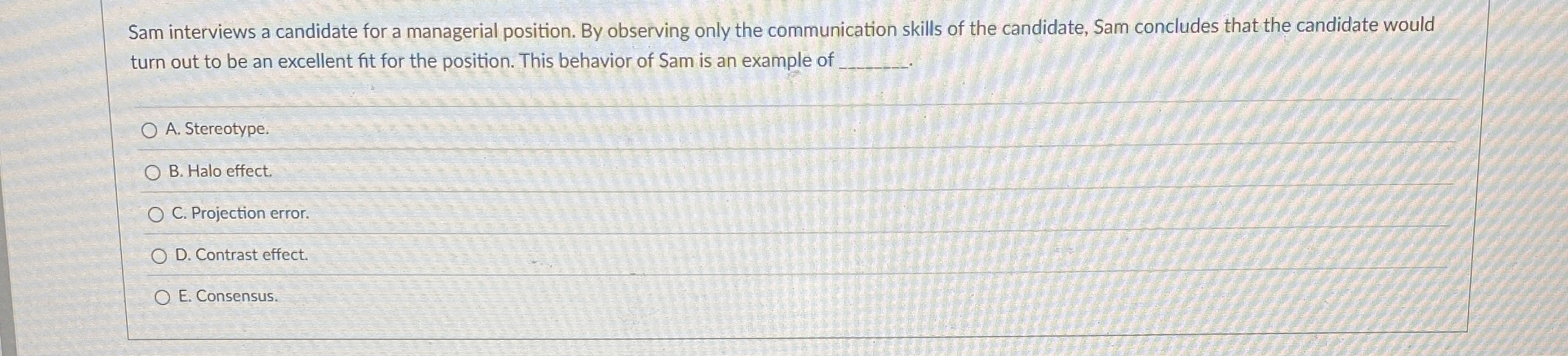  Sam interviews a candidate for a managerial position. By observing only