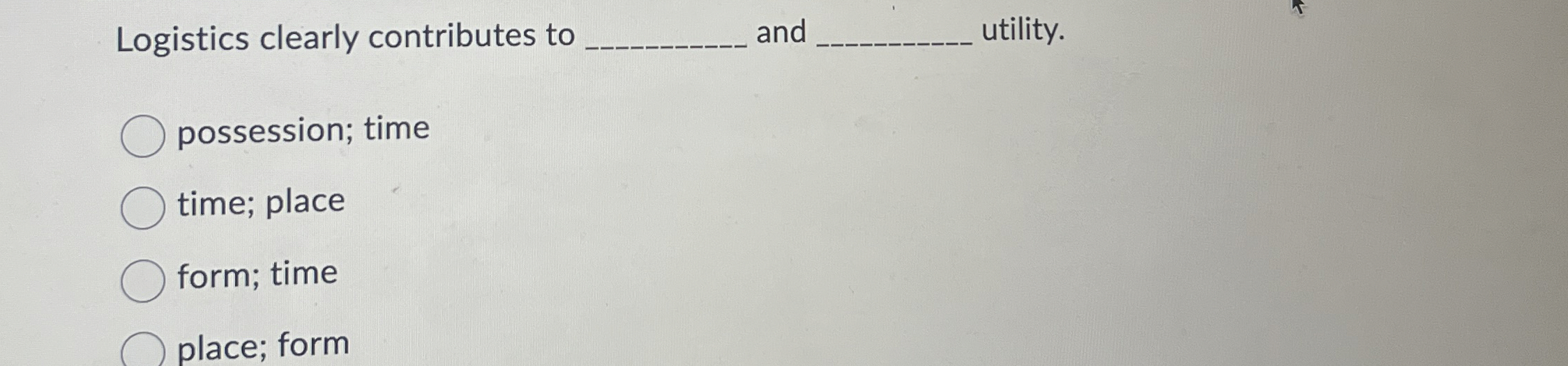  Logistics clearly contributes to q, and q, utility. possession; time time;