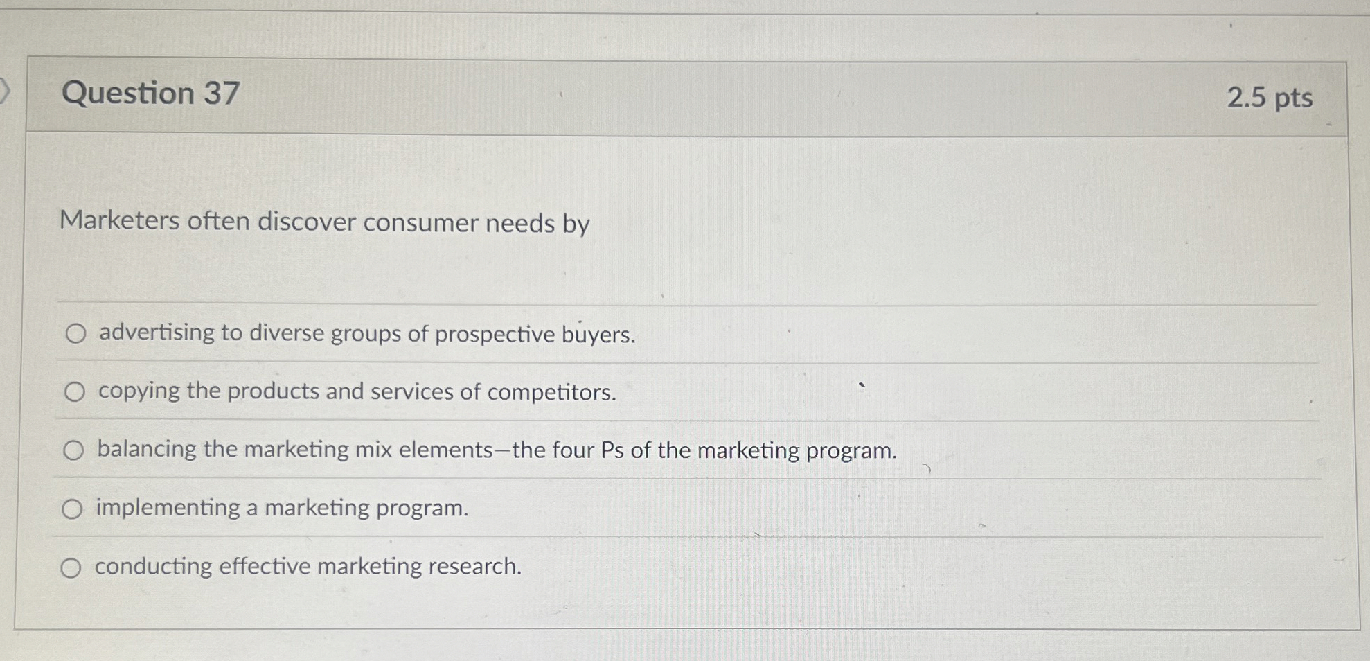  Question 37 2.5 pts Marketers often discover consumer needs by advertising