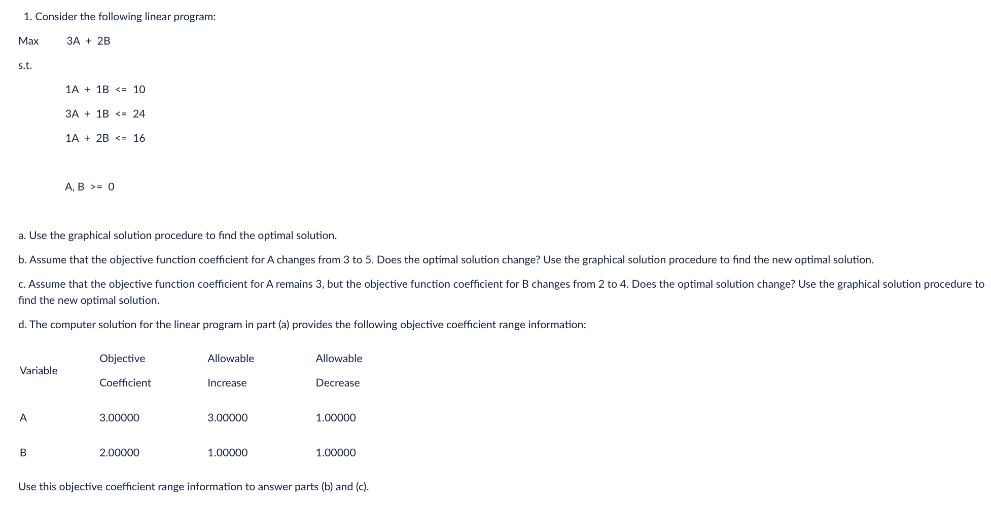  Consider the following linear program: Max 3A +2B s.t. 1A +1B